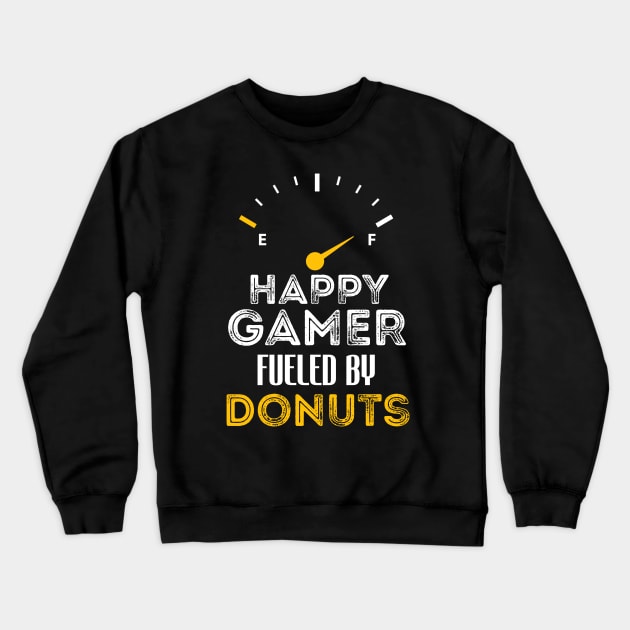 Funny Saying For Gamer Happy Gamer Fueled by Donuts Crewneck Sweatshirt by Arda
